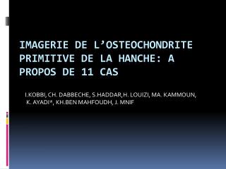 IMAGERIE DE L’OSTEOCHONDRITE PRIMITIVE DE LA HANCHE: A PROPOS DE 11 CAS