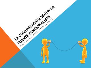 LA COMUNICACIÓN SEGÚN LA FUENTE FUNCIONALISTA