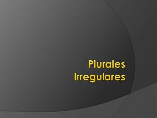 Plurales Irregulares