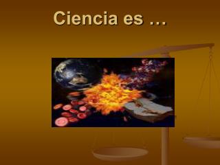 Ciencia es …