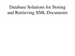 Database Solutions for Storing and Retrieving XML Documents