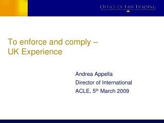 To enforce and comply – UK Experience