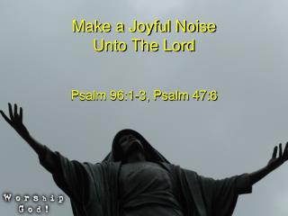 Make a Joyful Noise Unto The Lord
