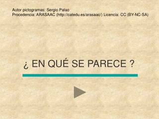 ¿ EN QUÉ SE PARECE ?