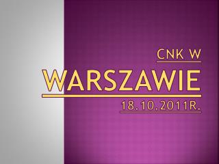 CNK w Warszawie 18.10.2011r.