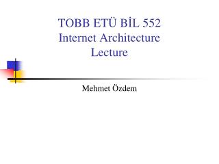 TOBB ET Ü B İL 55 2 Internet Architecture Lecture