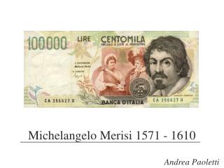 Michelangelo Merisi 1571 - 1610