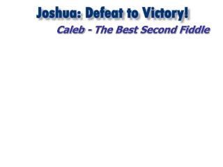 CALEB’S REMINDER (JOSHUA 14:6-9