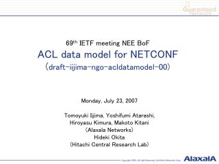 69 th IETF meeting NEE BoF ACL data model for NETCONF ( draft-iijima-ngo-acldatamodel-00)