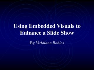 Using Embedded Visuals to Enhance a Slide Show