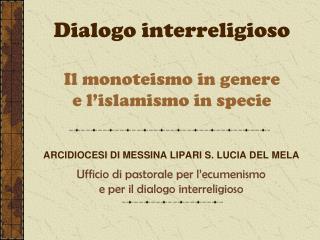 Dialogo interreligioso Il monoteismo in genere e l’islamismo in specie