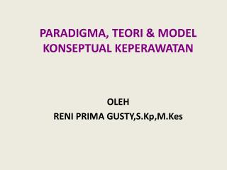 PARADIGMA, TEORI &amp; MODEL KONSEPTUAL KEPERAWATAN