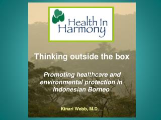 Thinking outside the box Promoting healthcare and environmental protection in Indonesian Borneo