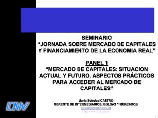 María Soledad CASTRO GERENTE DE INTERMEDIARIOS, BOLSAS Y MERCADOS scastro@cnv.ar
