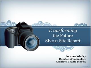 Transforming the Future SI2011 Site Report