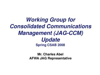 Working Group for Consolidated Communications Management (JAG-CCM) Update Spring CSAB 2008