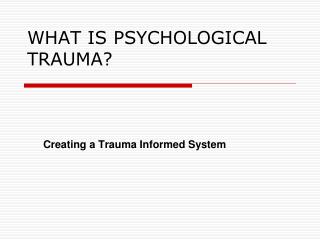 WHAT IS PSYCHOLOGICAL TRAUMA?