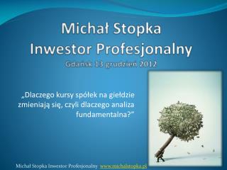 Michał Stopka Inwestor Profesjonalny Gdańsk 13 grudzień 2012