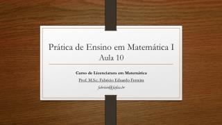 Prática de Ensino em Matemática I Aula 10