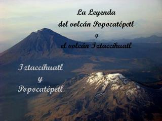 Popocatépetl e Iztaccíhuatl...