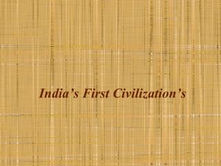 India’s First Civilization’s