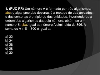 (PUC PR) Um número A é formado por três algarismos,