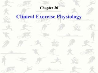 Chapter 20 Clinical Exercise Physiology