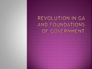 Revolution in GA and Foundations of Government