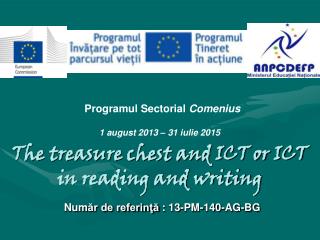 The treasure chest and ICT or ICT in reading and writing Num ăr de referinţă : 13-PM-140-AG-BG