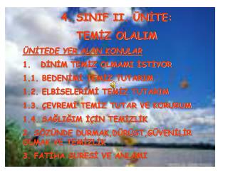 4. SINIF II. ÜNİTE: TEMİZ OLALIM ÜNİTEDE YER ALAN KONULAR 1. DİNİM TEMİZ OLMAMI İSTİYOR