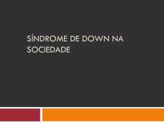 Síndrome de down na sociedade