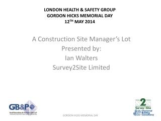 LONDON HEALTH &amp; SAFETY GROUP GORDON HICKS MEMORIAL DAY 12 TH MAY 2014