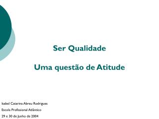 Ser Qualidade Uma questão de Atitude