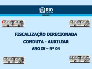 FISCALIZAÇÃO DIRECIONADA CONDUTA - AUXILIAR ANO IV – Nº 04