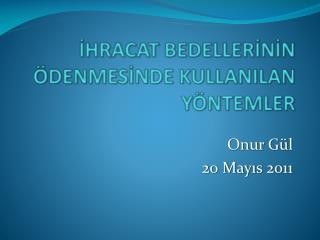 İHRACAT BEDELLERİNİN ÖDENMESİNDE KULLANILAN YÖNTEMLER