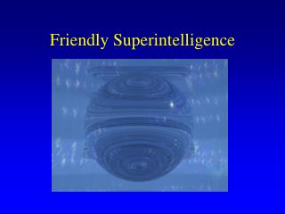 Friendly Superintelligence