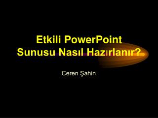 Etkili PowerPoint Sunusu Nasıl Haz ı rlanır?