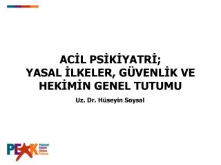 ACİL PSİKİYATRİ; YASAL İLKELER, GÜVENLİK VE HEKİMİN GENEL TUTUMU