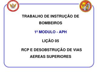 TRABALHO DE INSTRUÇÃO DE BOMBEIROS 1º MODULO - APH LIÇÃO 05