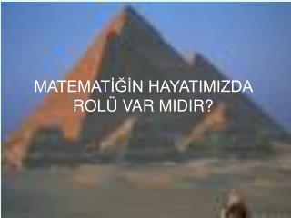 MATEMATİĞİN HAYATIMIZDA ROLÜ VAR MIDIR?