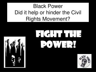 Black Power Did it help or hinder the Civil Rights Movement?