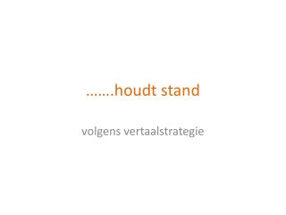 …….houdt stand