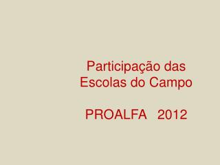 Participação das Escolas do Campo PROALFA 2012