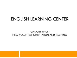 English Learning Center computer tutor: New Volunteer Orientation and Training