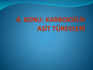 8. KONU: KARBOKSİLİK ASİT TÜREVLERİ