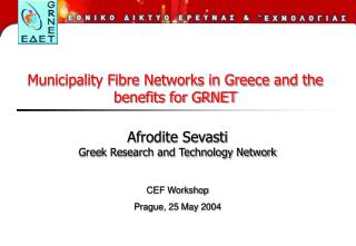 Afrodite Sevasti Greek Research and Technology Network CEF Workshop Prague, 25 May 2004