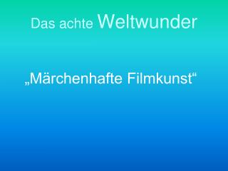 Das achte Weltwunder