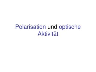 Polarisation und optische Aktivität