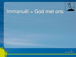 Immanuël = God met ons