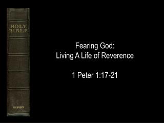 Fearing God: Living A Life of Reverence 1 Peter 1:17-21